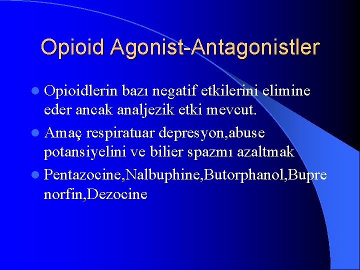 Opioid Agonist-Antagonistler l Opioidlerin bazı negatif etkilerini elimine eder ancak analjezik etki mevcut. l