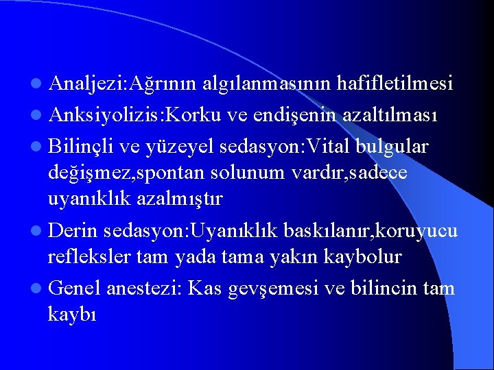 l Analjezi: Ağrının algılanmasının hafifletilmesi l Anksiyolizis: Korku ve endişenin azaltılması l Bilinçli ve