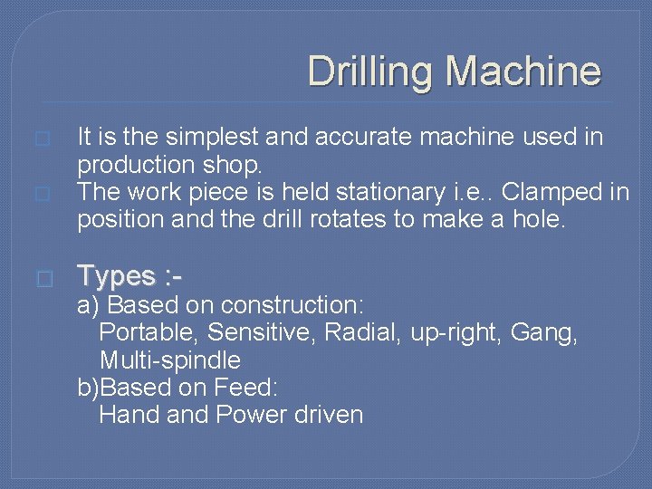 Drilling Machine � � � It is the simplest and accurate machine used in