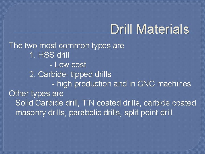 Drill Materials The two most common types are 1. HSS drill - Low cost