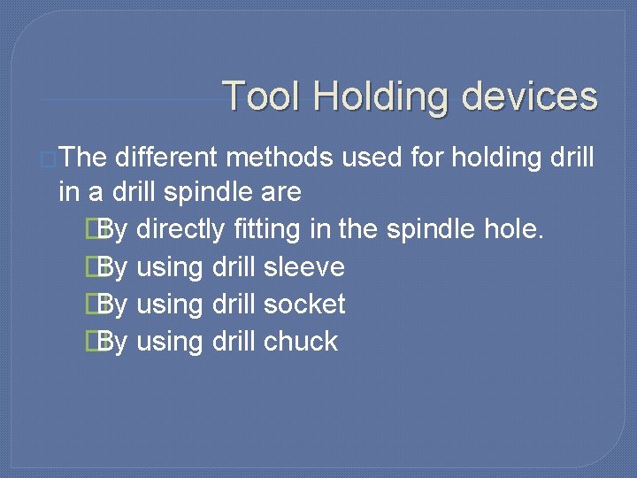 Tool Holding devices �The different methods used for holding drill in a drill spindle