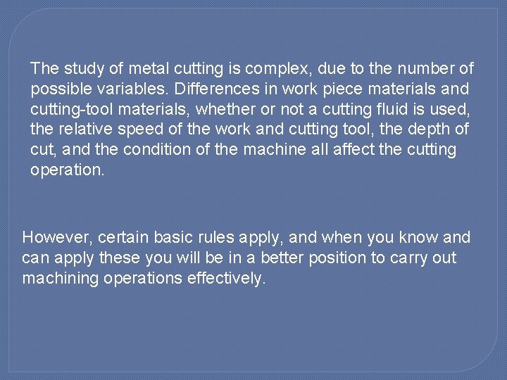 The study of metal cutting is complex, due to the number of possible variables.