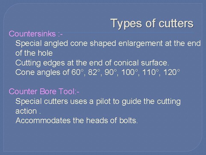 Types of cutters Countersinks : Special angled cone shaped enlargement at the end of