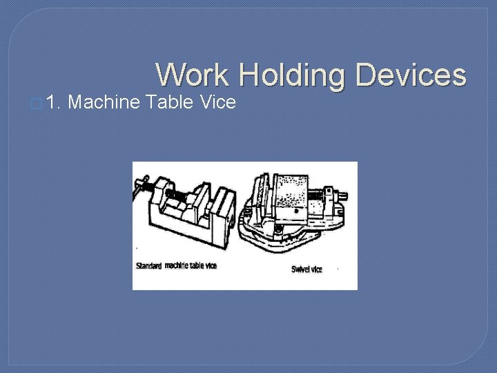 � 1. Work Holding Devices Machine Table Vice 