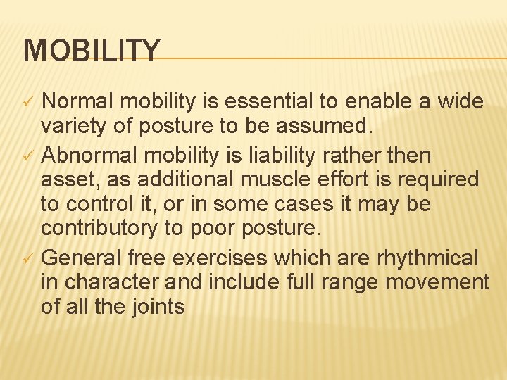 MOBILITY Normal mobility is essential to enable a wide variety of posture to be