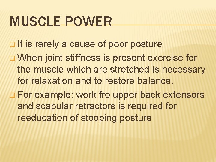 MUSCLE POWER q It is rarely a cause of poor posture q When joint