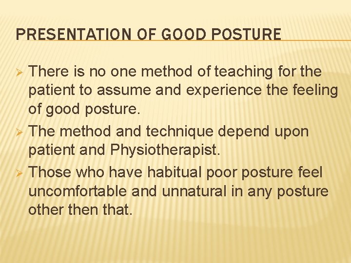 PRESENTATION OF GOOD POSTURE There is no one method of teaching for the patient