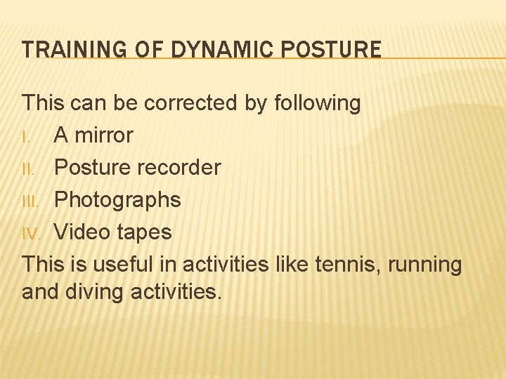 TRAINING OF DYNAMIC POSTURE This can be corrected by following I. A mirror II.