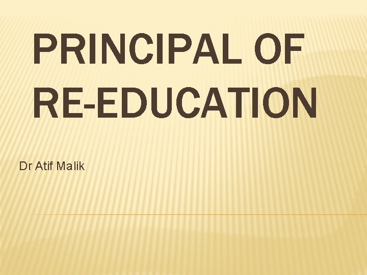 PRINCIPAL OF RE-EDUCATION Dr Atif Malik 