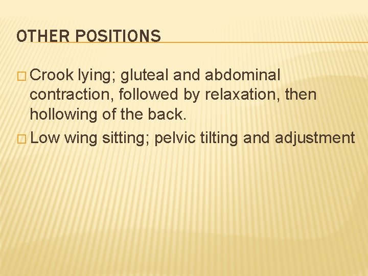 OTHER POSITIONS � Crook lying; gluteal and abdominal contraction, followed by relaxation, then hollowing