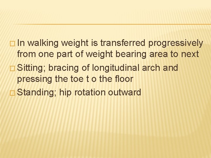 � In walking weight is transferred progressively from one part of weight bearing area