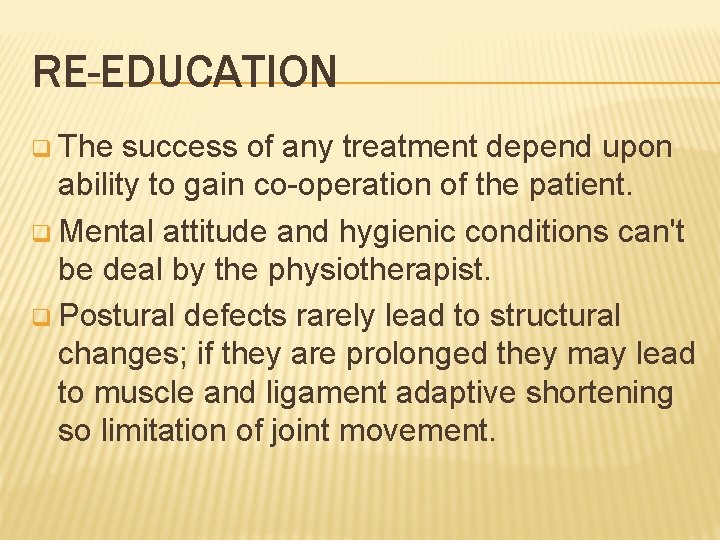 RE-EDUCATION q The success of any treatment depend upon ability to gain co-operation of