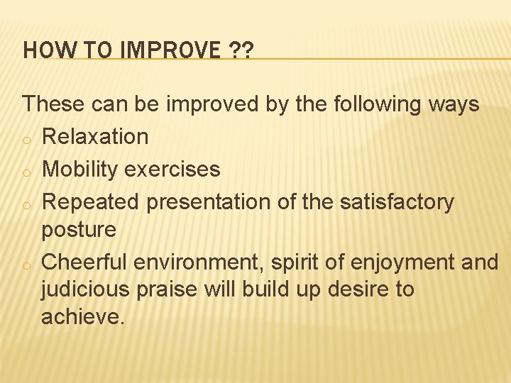 HOW TO IMPROVE ? ? These can be improved by the following ways o