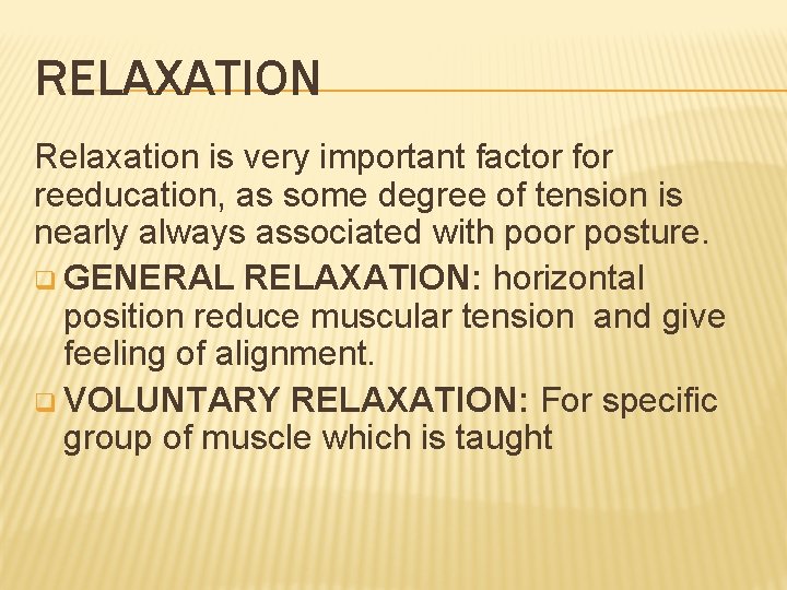 RELAXATION Relaxation is very important factor for reeducation, as some degree of tension is