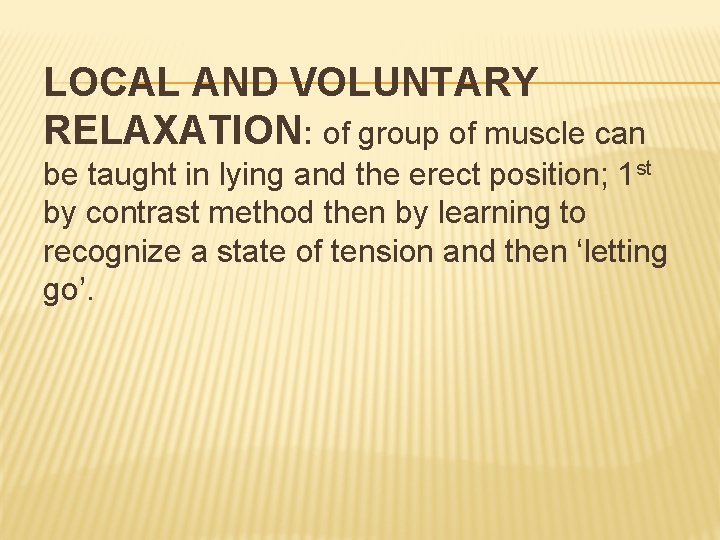 LOCAL AND VOLUNTARY RELAXATION: of group of muscle can be taught in lying and