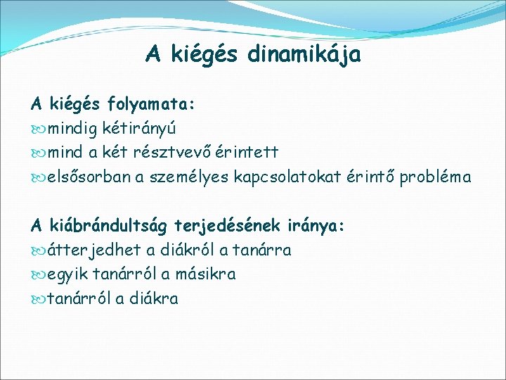 A kiégés dinamikája A kiégés folyamata: mindig kétirányú mind a két résztvevő érintett elsősorban