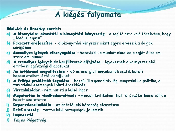 A kiégés folyamata Edelwich és Brodsky szerint: a) A bizonytalan akarástól a bizonyítási kényszerig