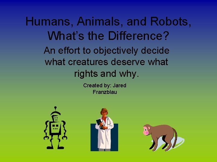 Humans, Animals, and Robots, What’s the Difference? An effort to objectively decide what creatures