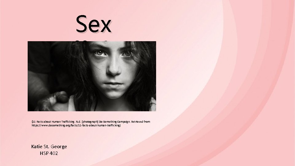 Sex Trafficking (11 Facts about Human Trafficking. N. d. [photograph] Do Something Campaign. Retrieved
