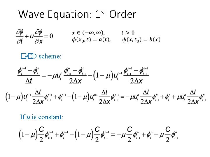 Wave Equation: 1 st Order �� -CD scheme: If u is constant: 