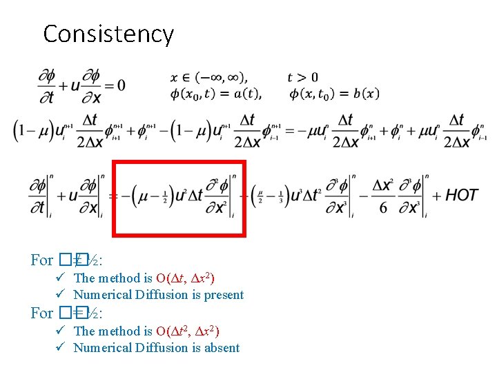 Consistency For �� ≠ ½: ü The method is O(Δt, Δx 2) ü Numerical