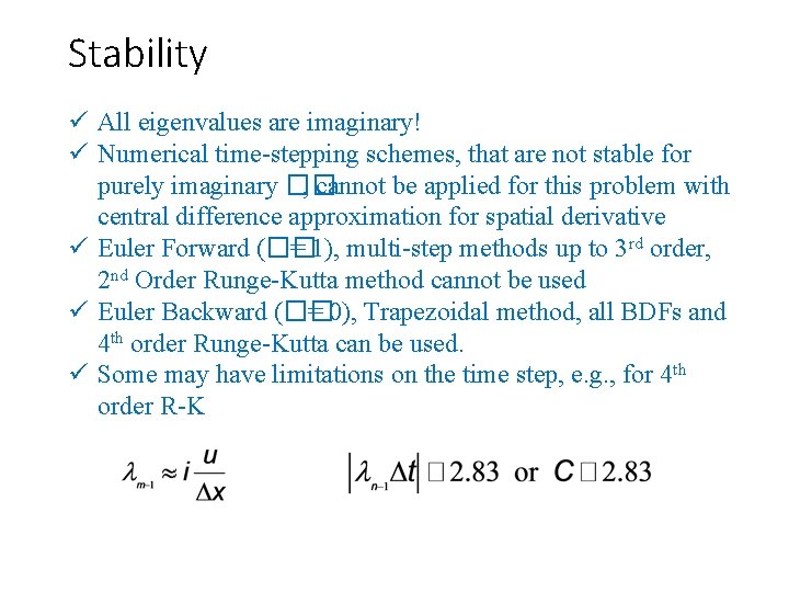 Stability ü All eigenvalues are imaginary! ü Numerical time-stepping schemes, that are not stable