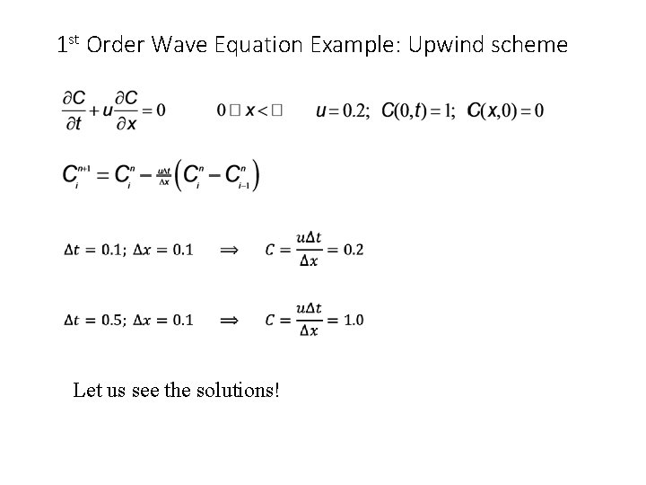 1 st Order Wave Equation Example: Upwind scheme Let us see the solutions! 