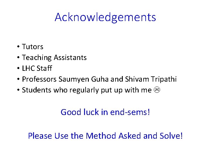 Acknowledgements • Tutors • Teaching Assistants • LHC Staff • Professors Saumyen Guha and