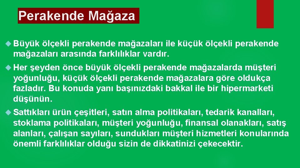 Perakende Mağaza Büyük ölçekli perakende mağazaları ile küçük ölçekli perakende mağazaları arasında farklılıklar vardır.