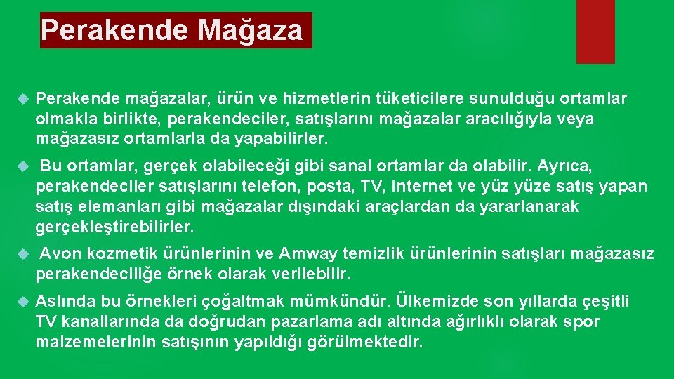 Perakende Mağaza Perakende mağazalar, ürün ve hizmetlerin tüketicilere sunulduğu ortamlar olmakla birlikte, perakendeciler, satışlarını