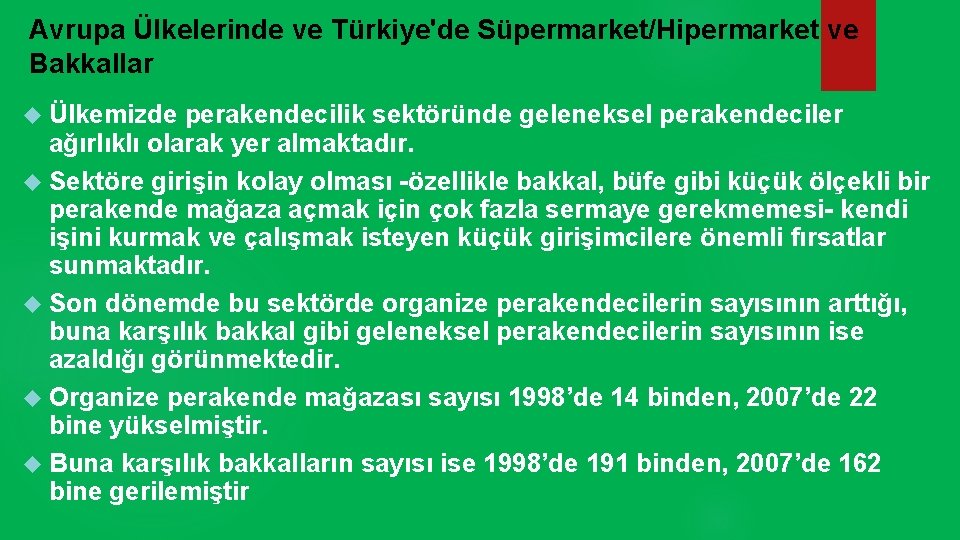 Avrupa Ülkelerinde ve Türkiye'de Süpermarket/Hipermarket ve Bakkallar Ülkemizde perakendecilik sektöründe geleneksel perakendeciler ağırlıklı olarak