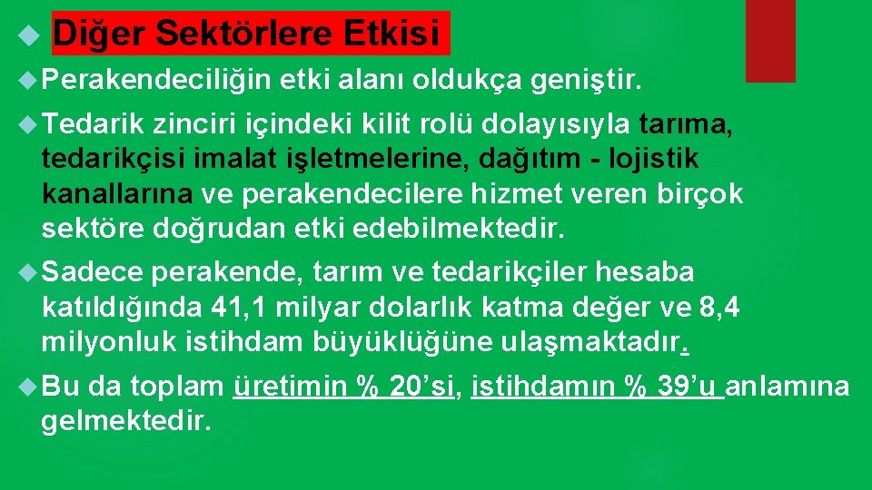  Diğer Sektörlere Etkisi Perakendeciliğin etki alanı oldukça geniştir. Tedarik zinciri içindeki kilit rolü