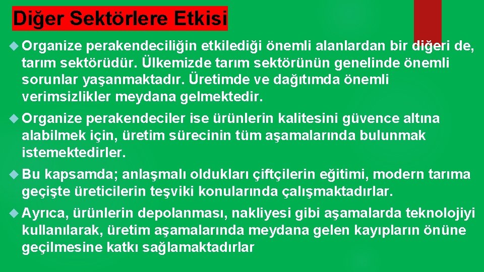 Diğer Sektörlere Etkisi Organize perakendeciliğin etkilediği önemli alanlardan bir diğeri de, tarım sektörüdür. Ülkemizde