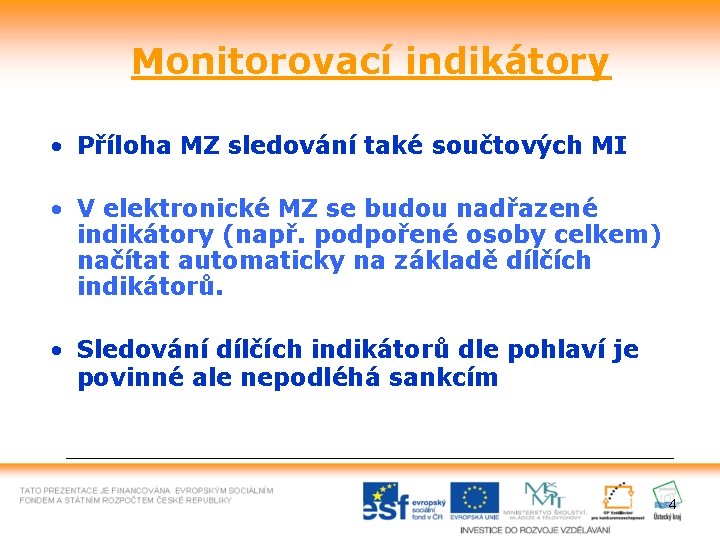Monitorovací indikátory • Příloha MZ sledování také součtových MI • V elektronické MZ se
