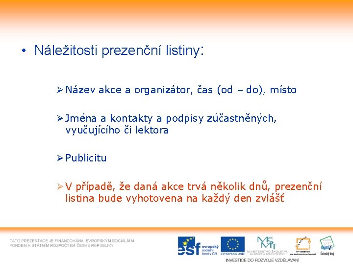  • Náležitosti prezenční listiny: Ø Název akce a organizátor, čas (od – do),