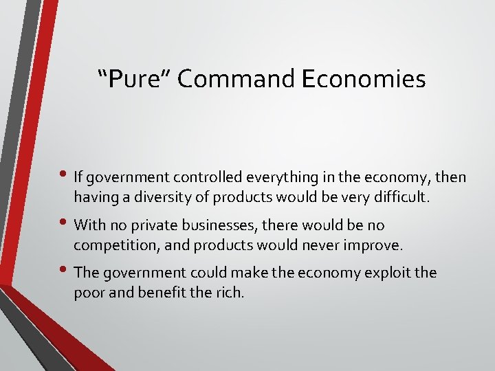 “Pure” Command Economies • If government controlled everything in the economy, then having a