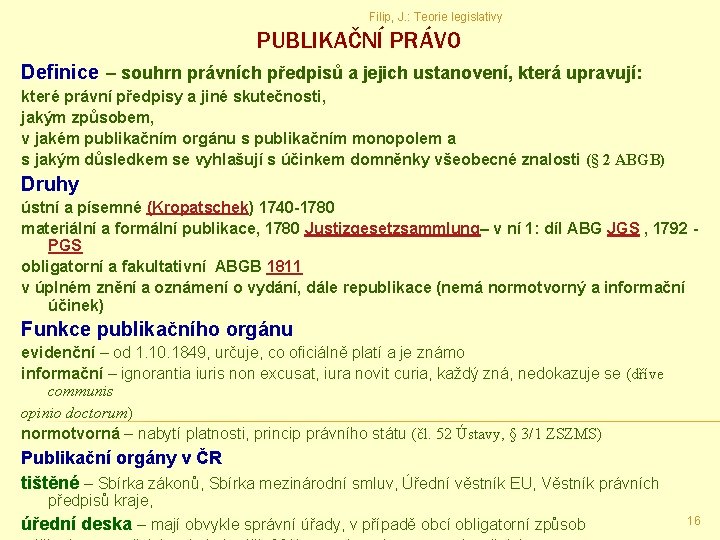 Filip, J. : Teorie legislativy PUBLIKAČNÍ PRÁVO Definice – souhrn právních předpisů a jejich