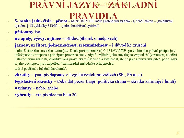 PRÁVNÍ JAZYK – ZÁKLADNÍ PRAVIDLA 3. osoba jedn. čísla – Filip, J. : Teorie