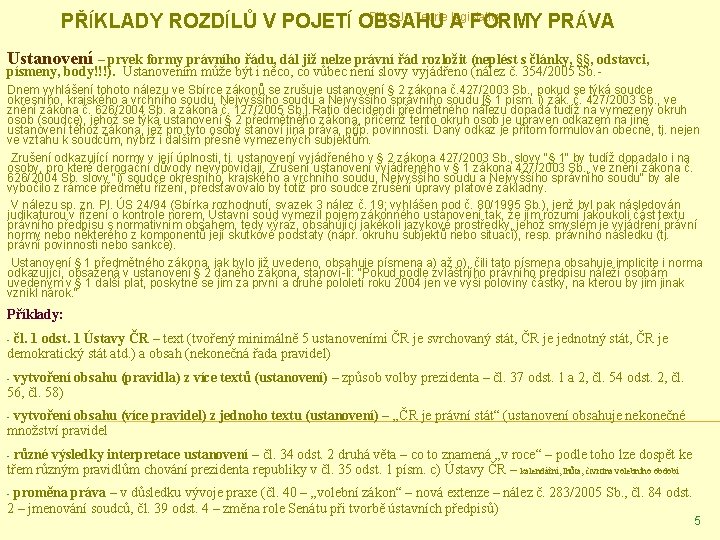 Filip, J. : Teorie legislativy PŘÍKLADY ROZDÍLŮ V POJETÍ OBSAHU A FORMY PRÁVA Ustanovení