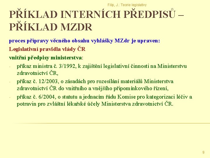 Filip, J. : Teorie legislativy PŘÍKLAD INTERNÍCH PŘEDPISŮ – PŘÍKLAD MZDR proces přípravy věcného