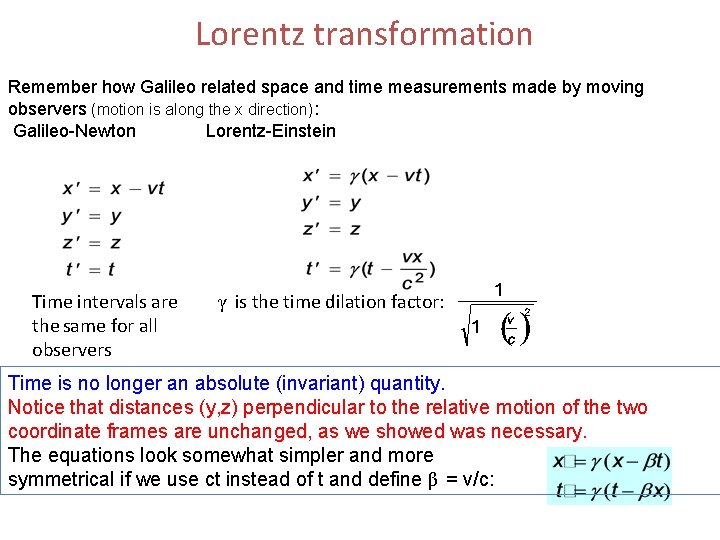 Lorentz transformation Remember how Galileo related space and time measurements made by moving observers Lorentz transformation Remember how Galileo related space and time measurements made by moving observers