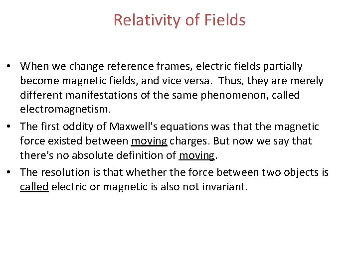 Relativity of Fields • When we change reference frames, electric fields partially become magnetic Relativity of Fields • When we change reference frames, electric fields partially become magnetic