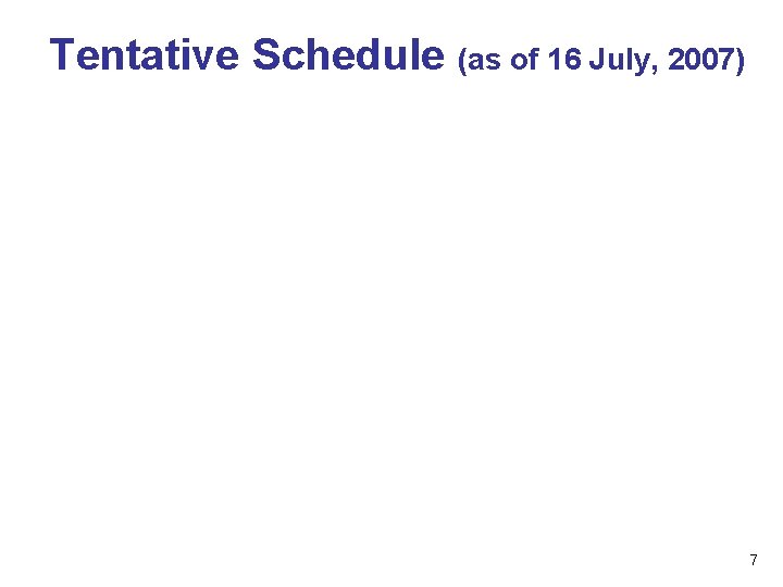 Tentative Schedule (as of 16 July, 2007) 7 