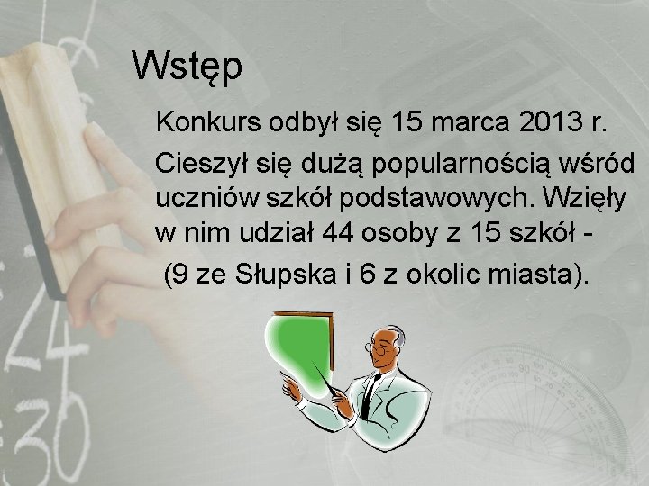 Wstęp Konkurs odbył się 15 marca 2013 r. Cieszył się dużą popularnością wśród uczniów