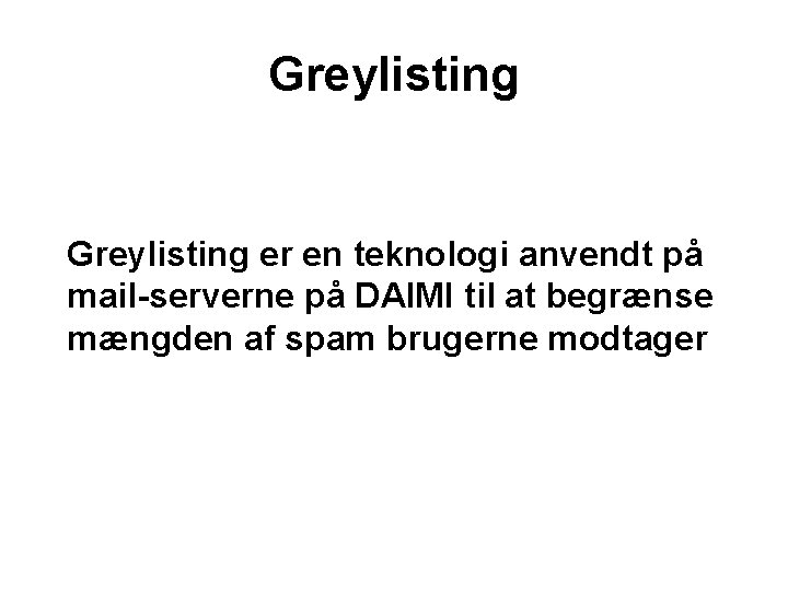 Greylisting er en teknologi anvendt på mail-serverne på DAIMI til at begrænse mængden af