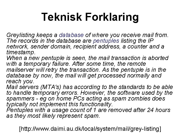 Teknisk Forklaring Greylisting keeps a database of where you receive mail from. The records