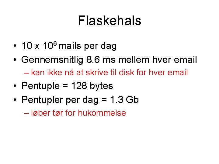 Flaskehals • 10 x 106 mails per dag • Gennemsnitlig 8. 6 ms mellem