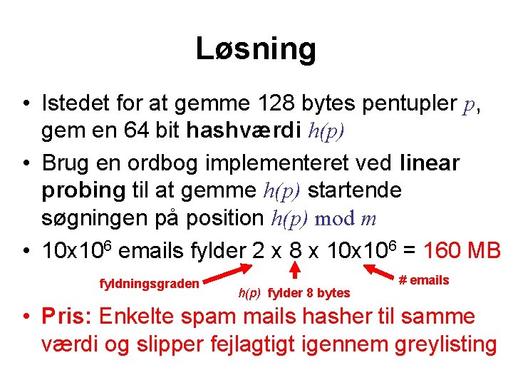 Løsning • Istedet for at gemme 128 bytes pentupler p, gem en 64 bit