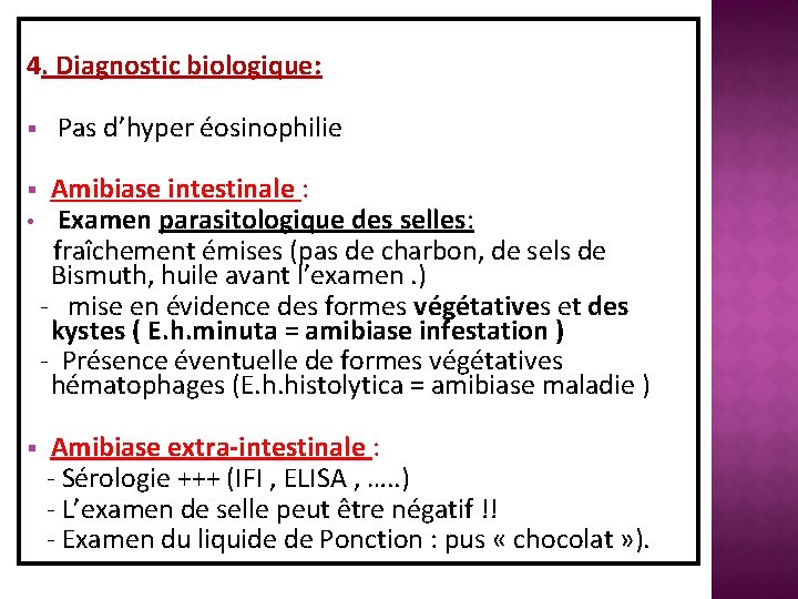 4. Diagnostic biologique: § Pas d’hyper éosinophilie § • Amibiase intestinale : Examen parasitologique
