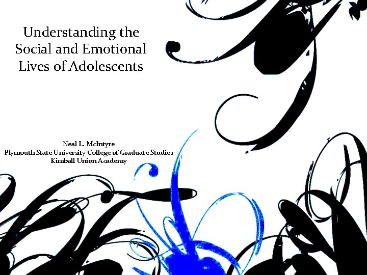 Understanding the Social and Emotional Lives of Adolescents Neal L. Mc. Intyre Plymouth State